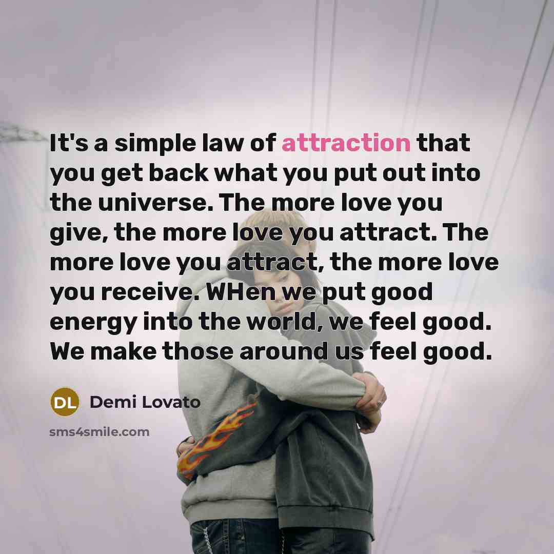 “It's a simple law of attraction that you get back…” quote by Demi Lovato