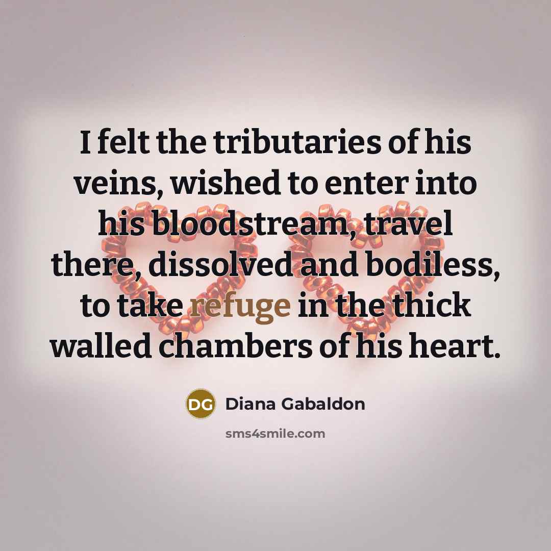 “I felt the tributaries of his veins, wished to enter…” quote by Diana Gabaldon