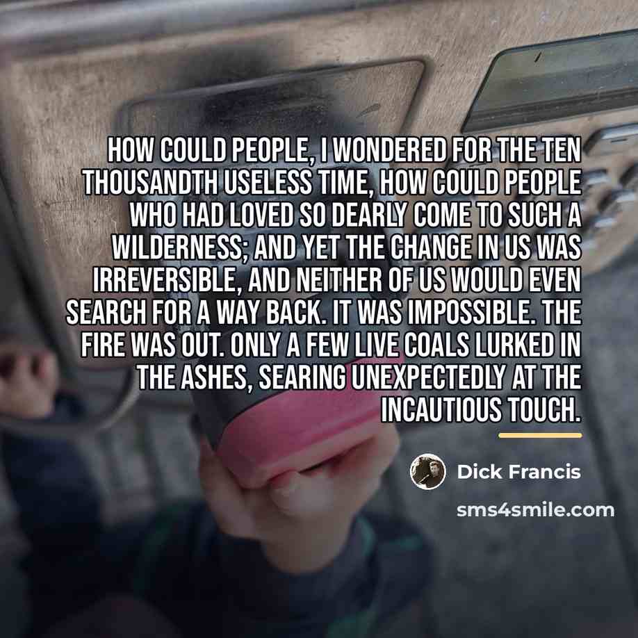 “How could people, I wondered for the ten thousandth useless…” quote by Dick Francis