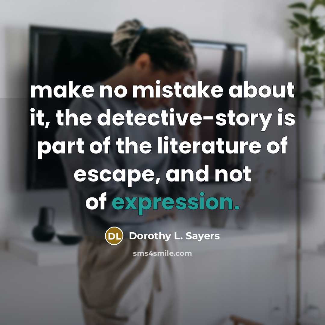 “make no mistake about it, the detective-story is part of…” quote by Dorothy L. Sayers