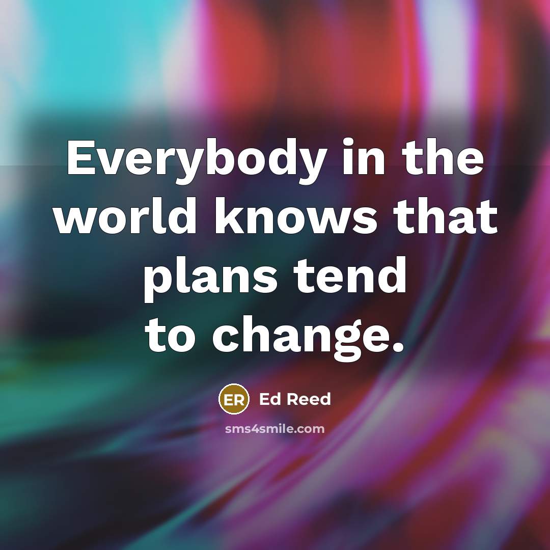“Everybody in the world knows that plans tend to change.…” quote by Ed Reed