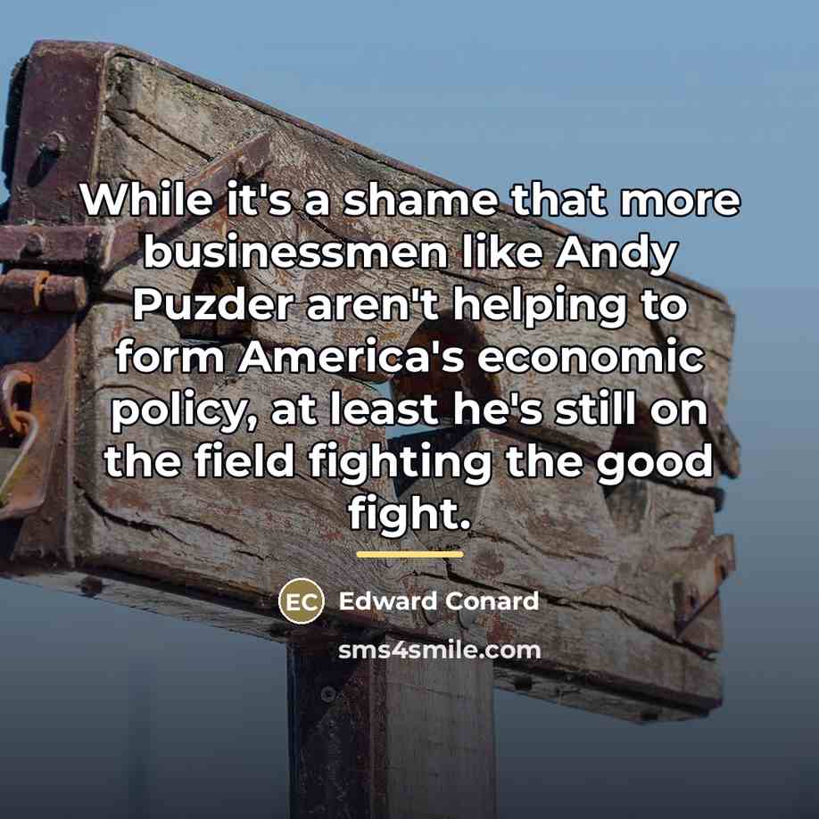 “While it's a shame that more businessmen like Andy Puzder…” quote by Edward Conard