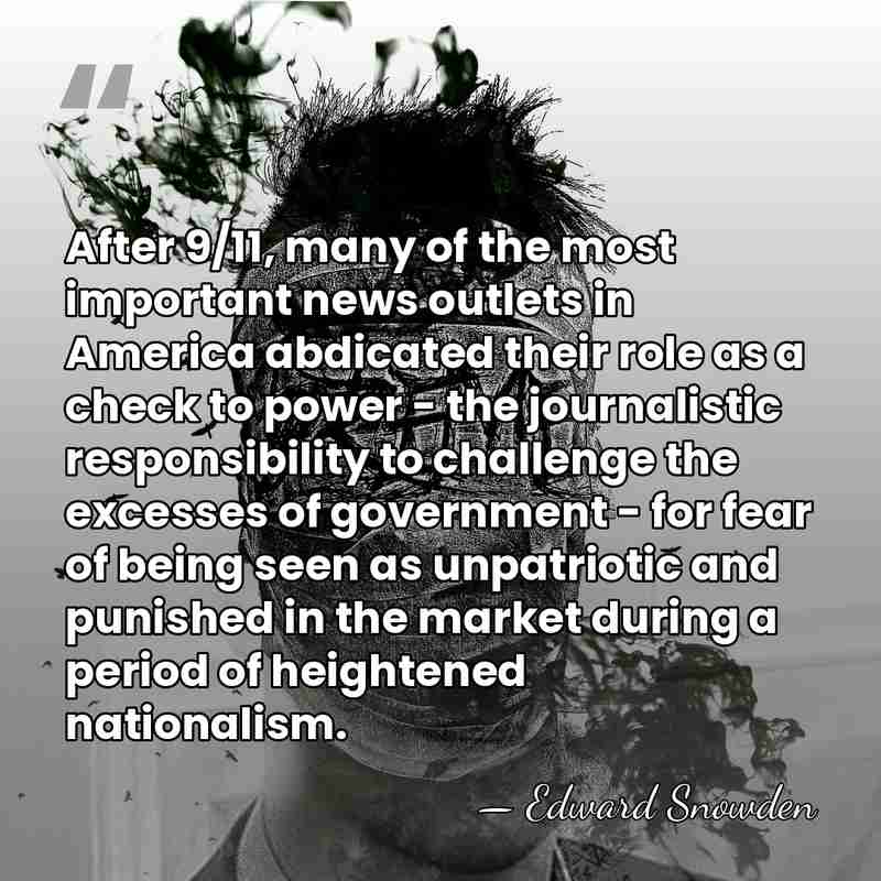 After 9/11, many of the most important news outlets in America abdicated&hellip; - Edward Snowden