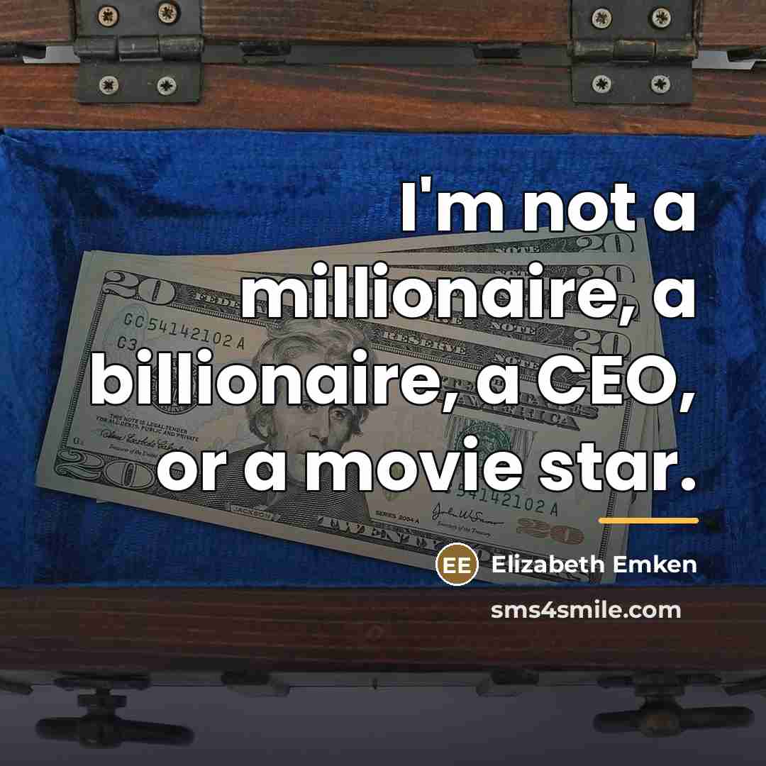 “I'm not a millionaire, a billionaire, a CEO, or a…” quote by Elizabeth Emken