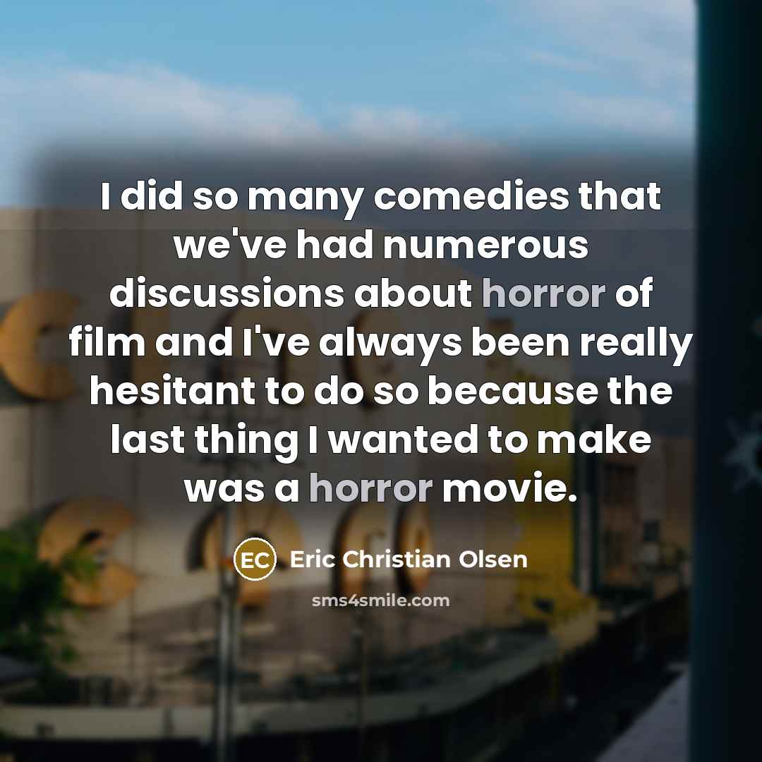 “I did so many comedies that we've had numerous discussions…” quote by Eric Christian Olsen