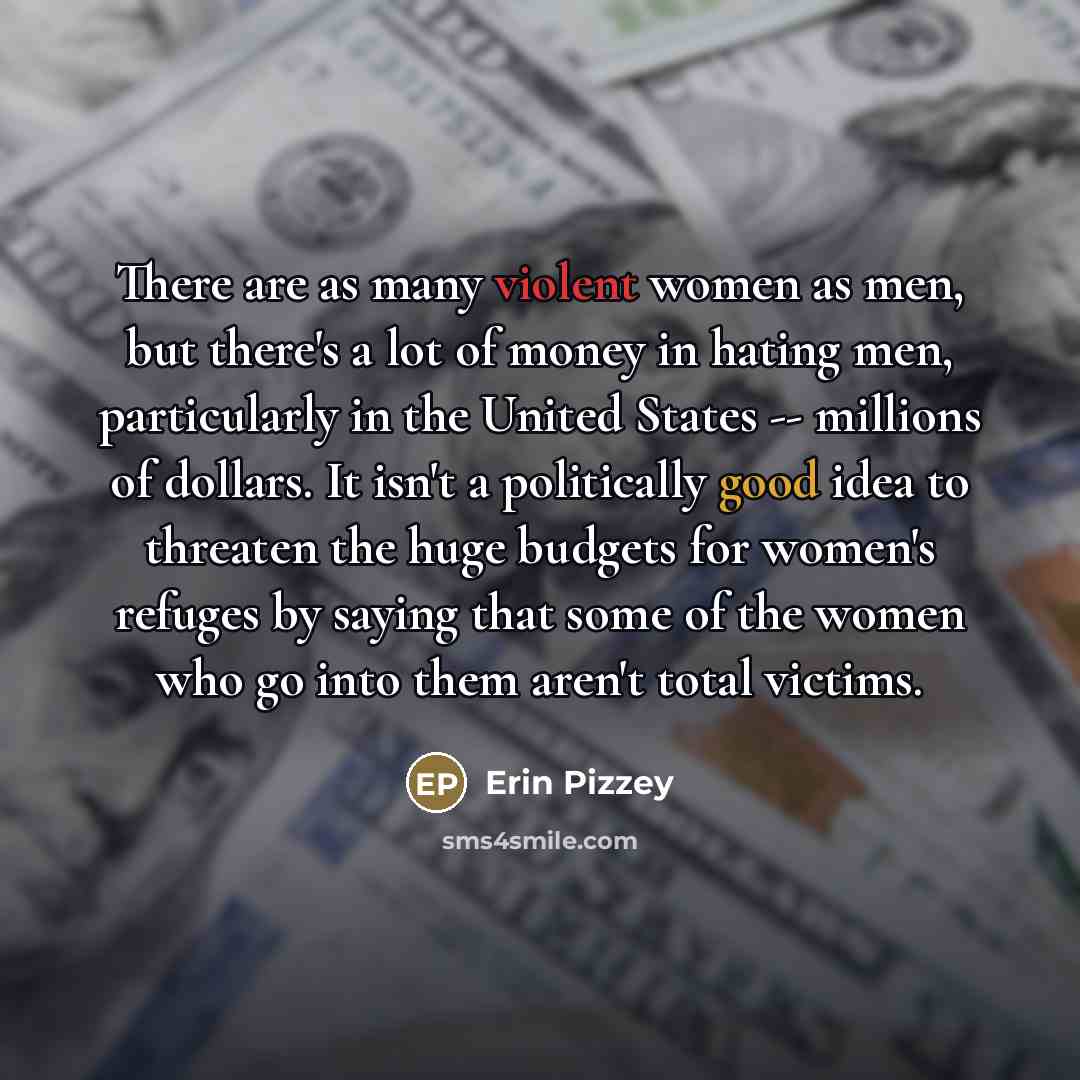 “There are as many violent women as men, but there's…” quote by Erin Pizzey