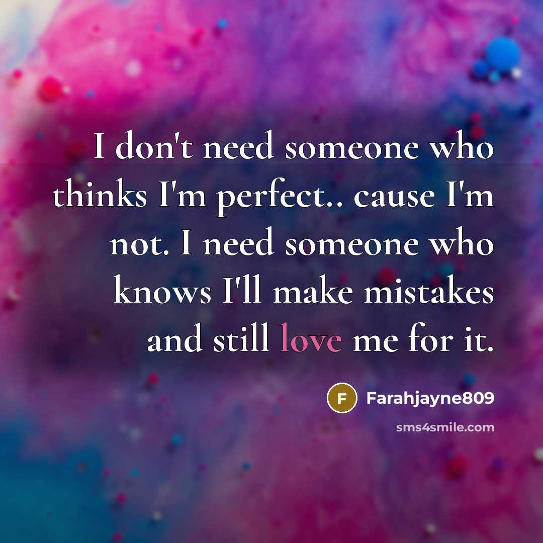 “I don't need someone who thinks I'm perfect.. cause I'm…” quote by Farahjayne809