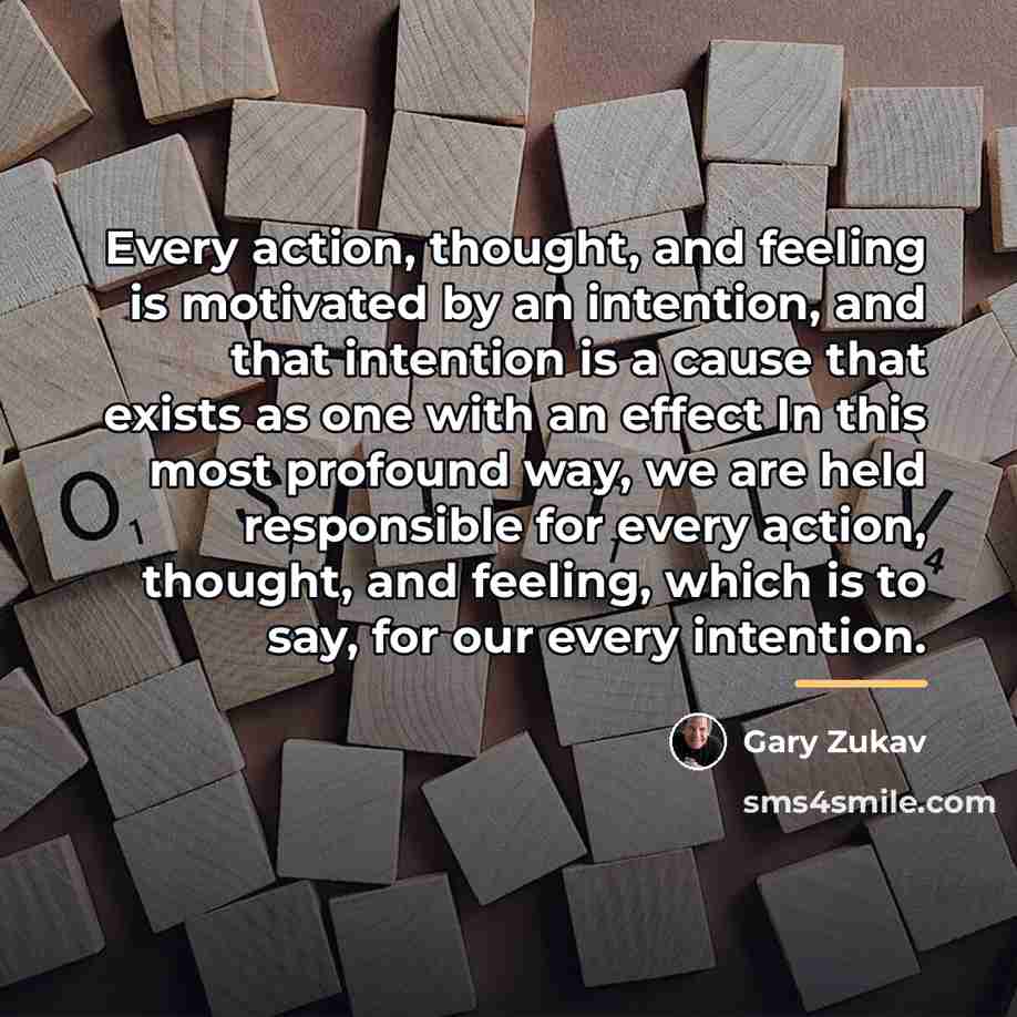 “Every action, thought, and feeling is motivated by an intention,…” quote by Gary Zukav