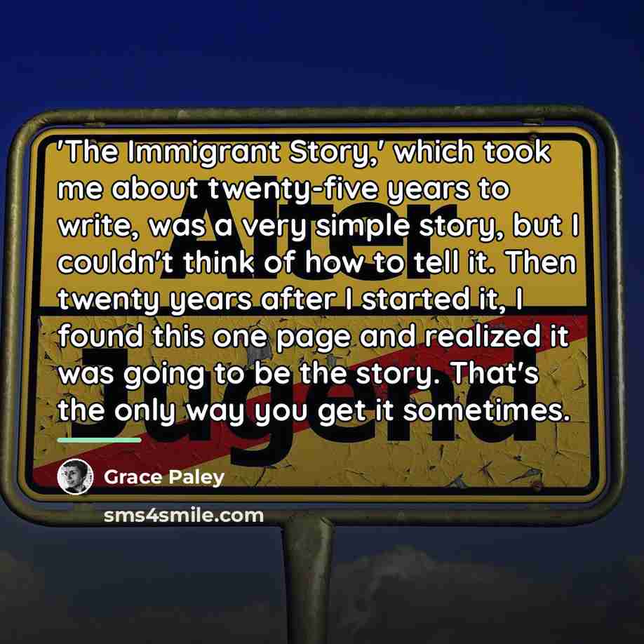 “'The Immigrant Story,' which took me about twenty-five years to…” quote by Grace Paley
