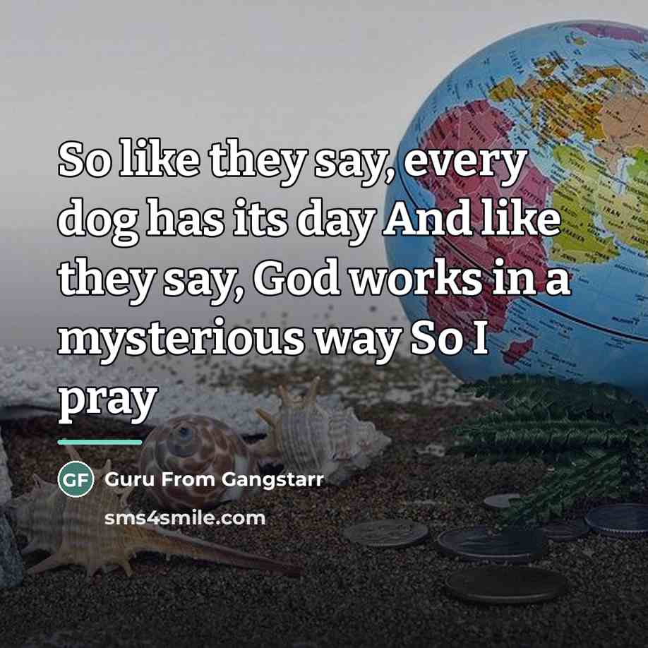 “So like they say, every dog has its day And…” quote by Guru From Gangstarr