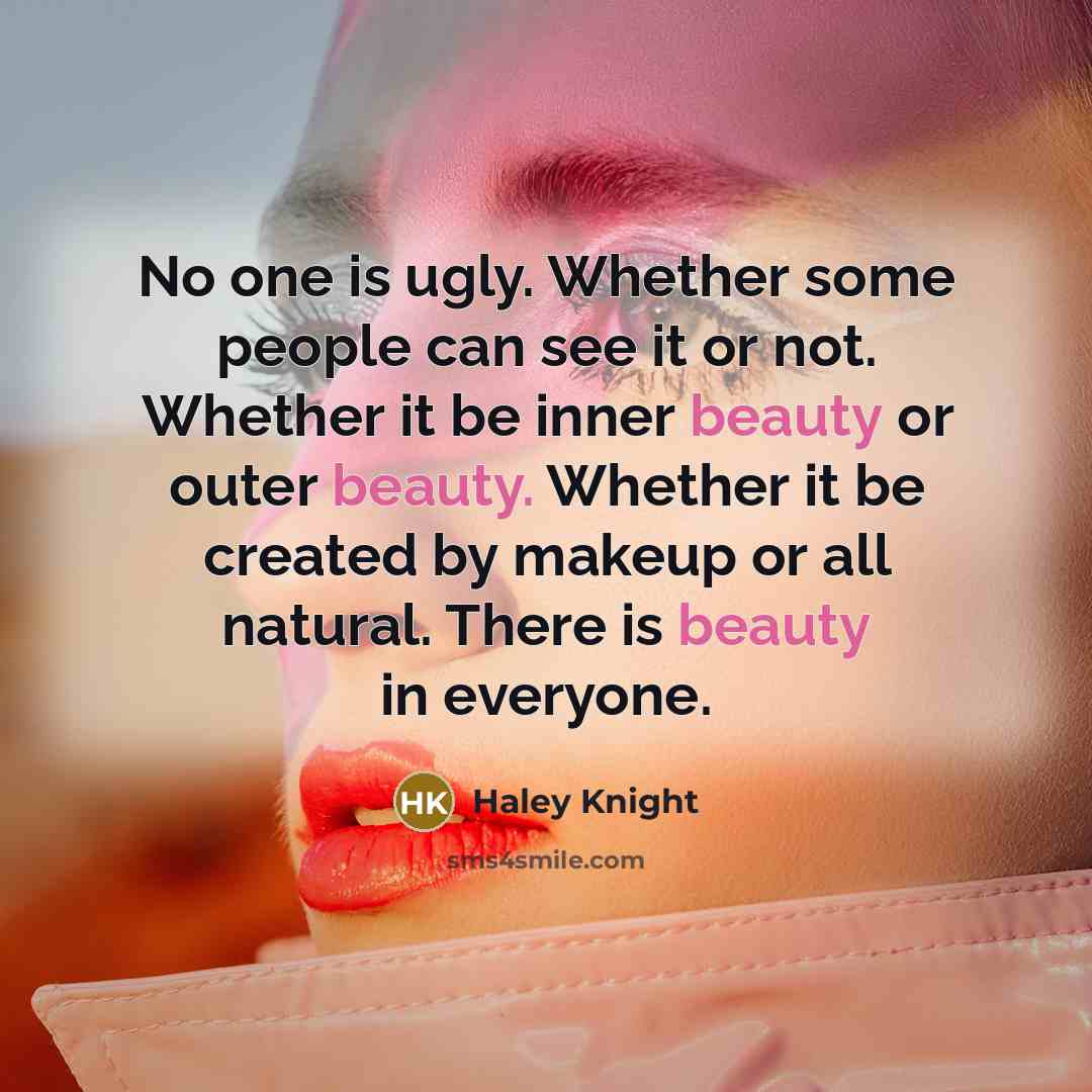 “No one is ugly. Whether some people can see it…” quote by Haley Knight