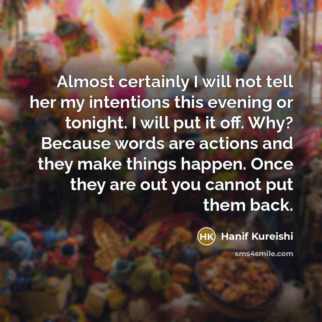 “Almost certainly I will not tell her my intentions this…” quote by Hanif Kureishi