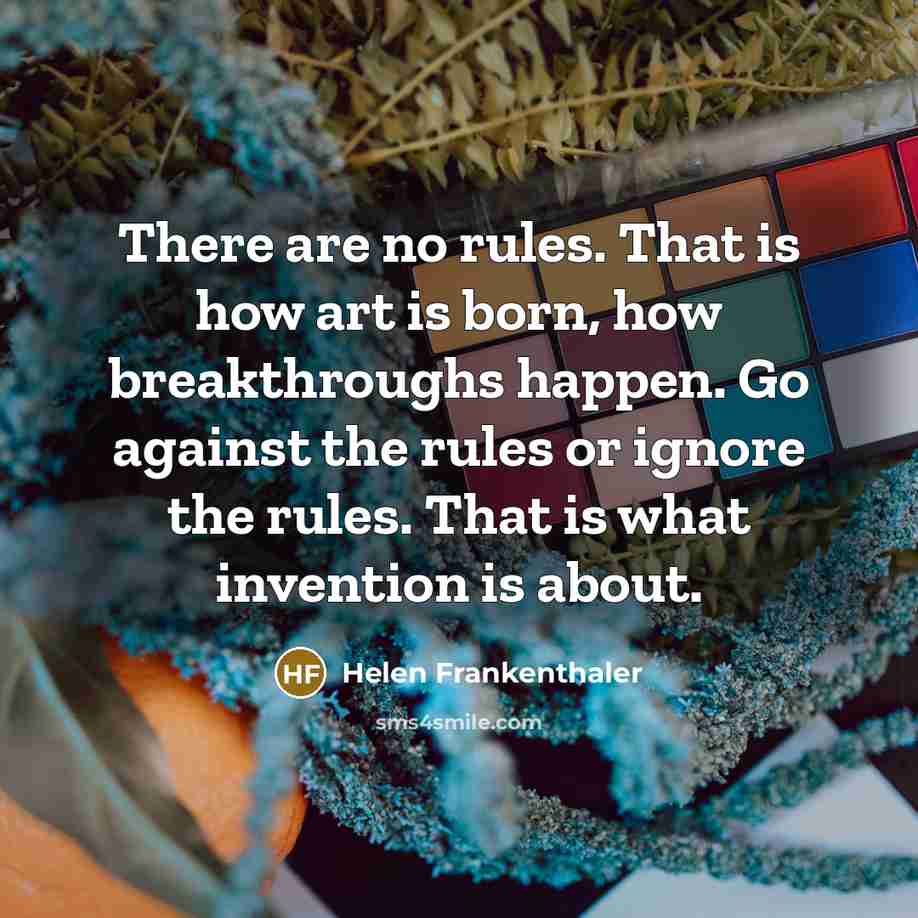 “There are no rules. That is how art is born,…” quote by Helen Frankenthaler