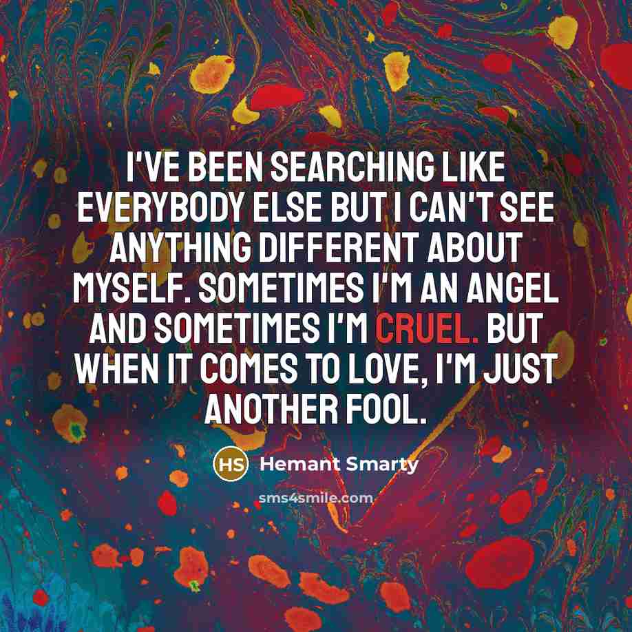 “I've been searching like everybody else but I can't see…” quote by Hemant Smarty
