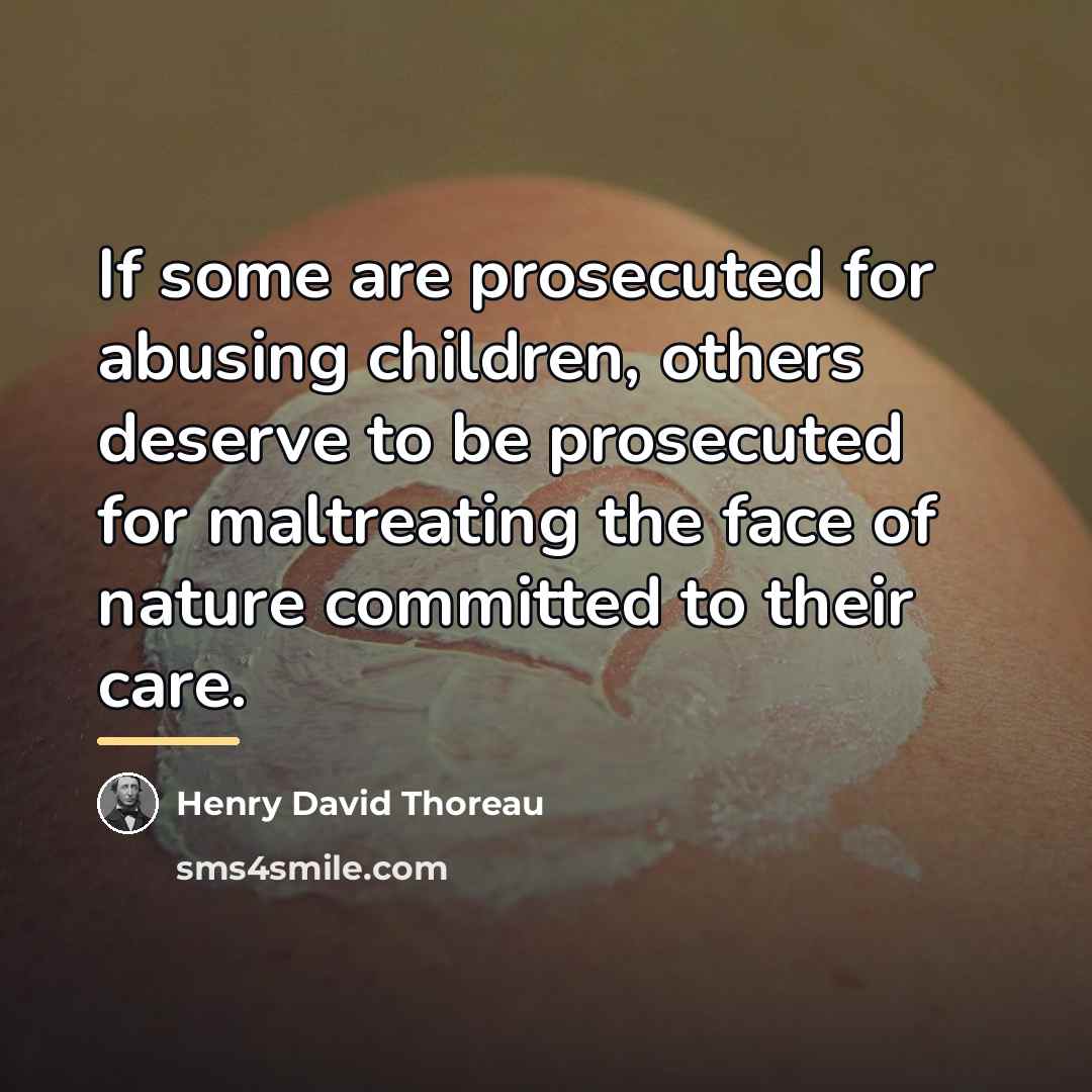 “If some are prosecuted for abusing children, others deserve to…” quote by Henry David Thoreau