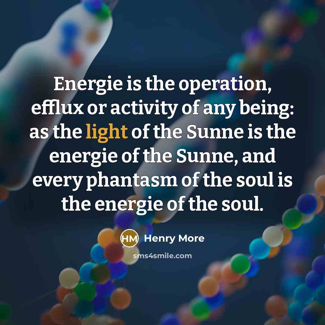 “Energie is the operation, efflux or activity of any being:…” quote by Henry More