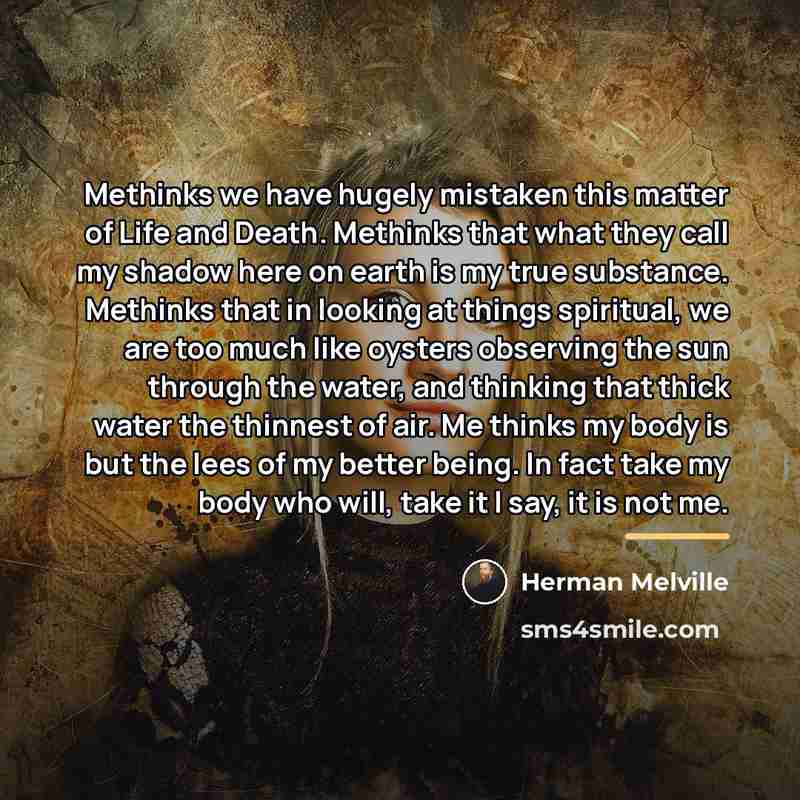 “Methinks we have hugely mistaken this matter of Life and…” quote by Herman Melville