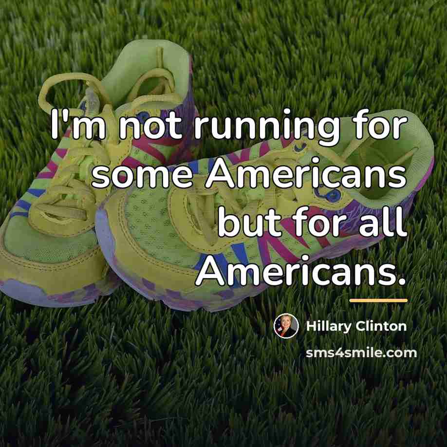 “I'm not running for some Americans but for all Americans.…” quote by Hillary Clinton