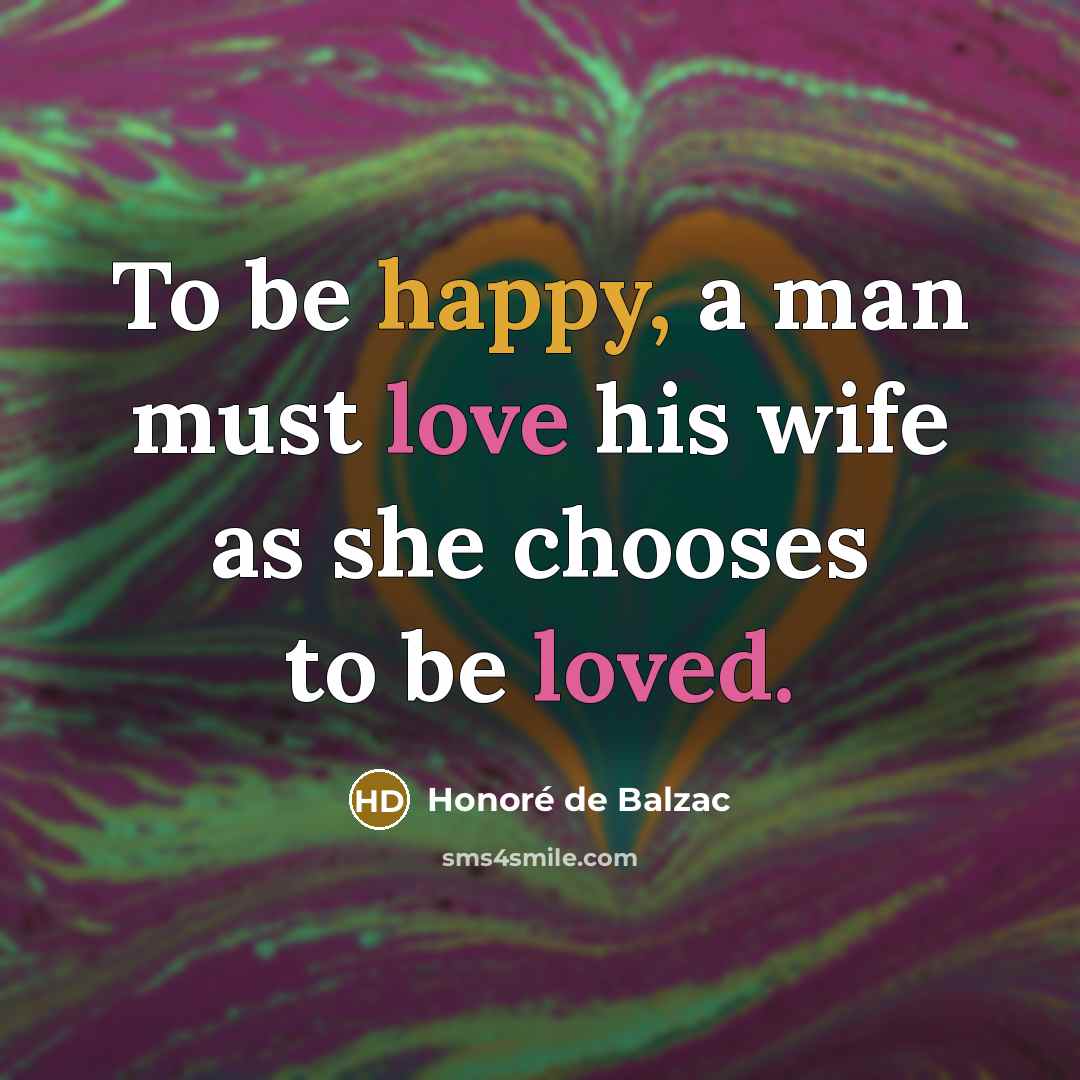 “To be happy, a man must love his wife as…” quote by Honore de Balzac