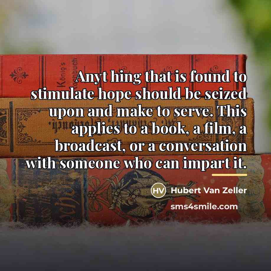 “Anyt hing that is found to stimulate hope should be…” quote by Hubert Van Zeller