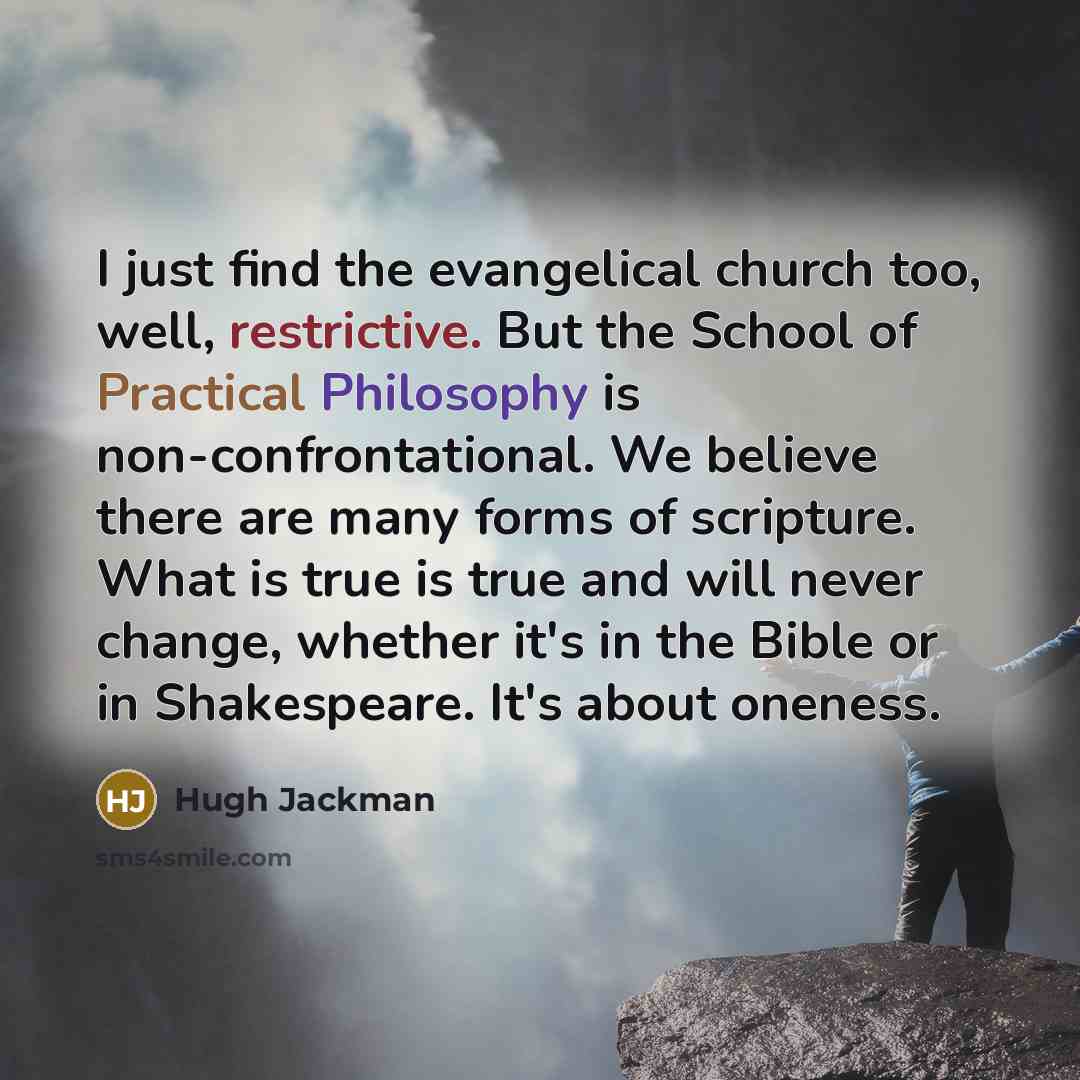 “I just find the evangelical church too, well, restrictive. But…” quote by Hugh Jackman
