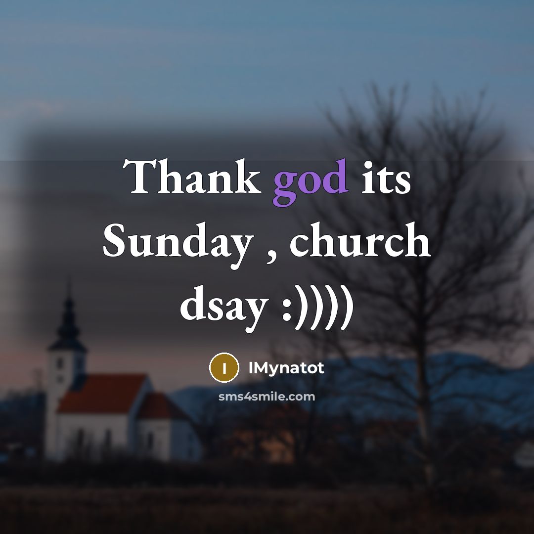“Thank god its Sunday , church dsay :))))” quote by IMynatot