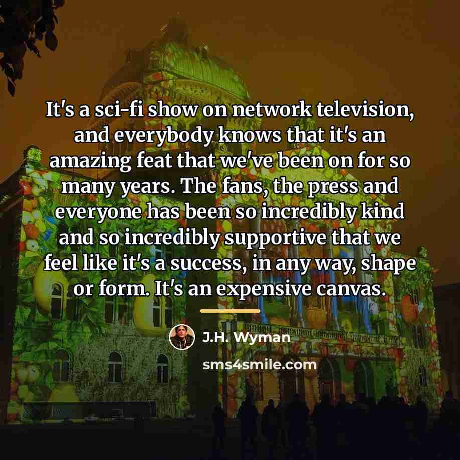 “It's a sci-fi show on network television, and everybody knows…” quote by J.H. Wyman