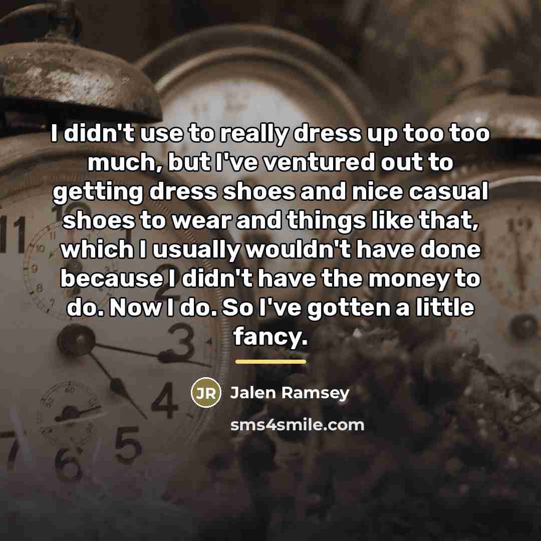 “I didn't use to really dress up too too much,…” quote by Jalen Ramsey
