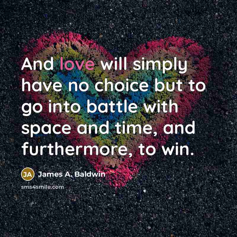 “And love will simply have no choice but to go…” quote by James A. Baldwin