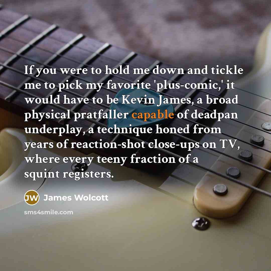 “If you were to hold me down and tickle me…” quote by James Wolcott