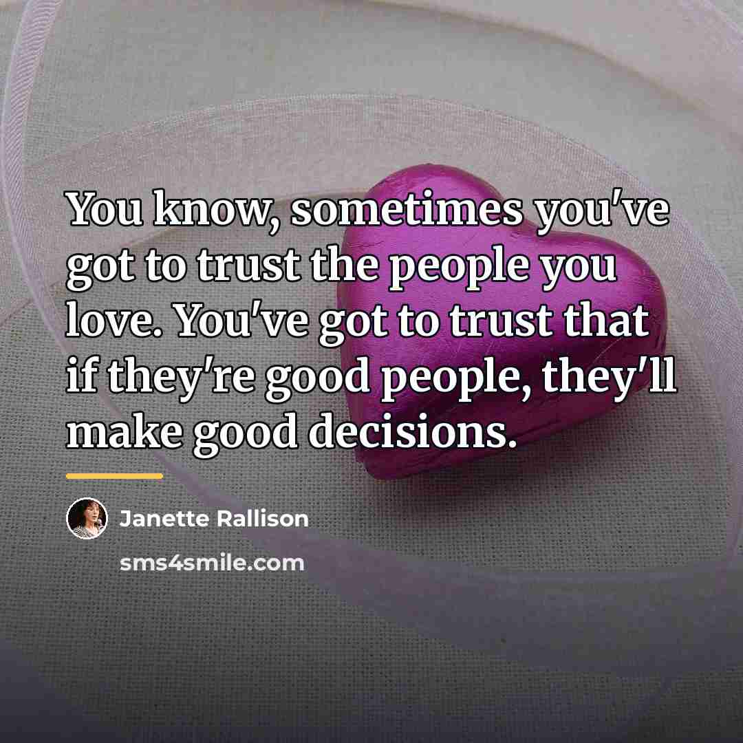 “You know, sometimes you've got to trust the people you…” quote by Janette Rallison