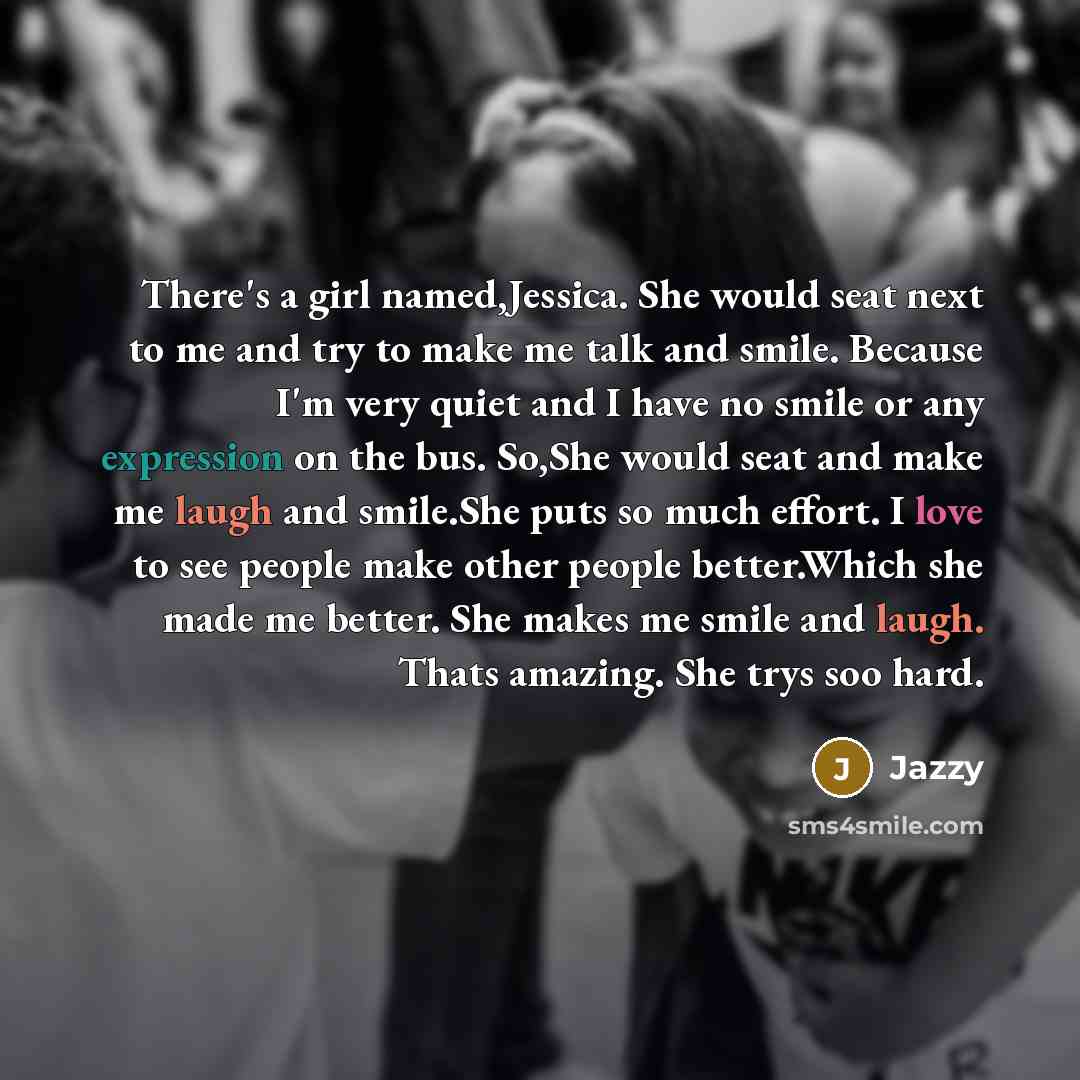 “There's a girl named,Jessica. She would seat next to me…” quote by Jazzy