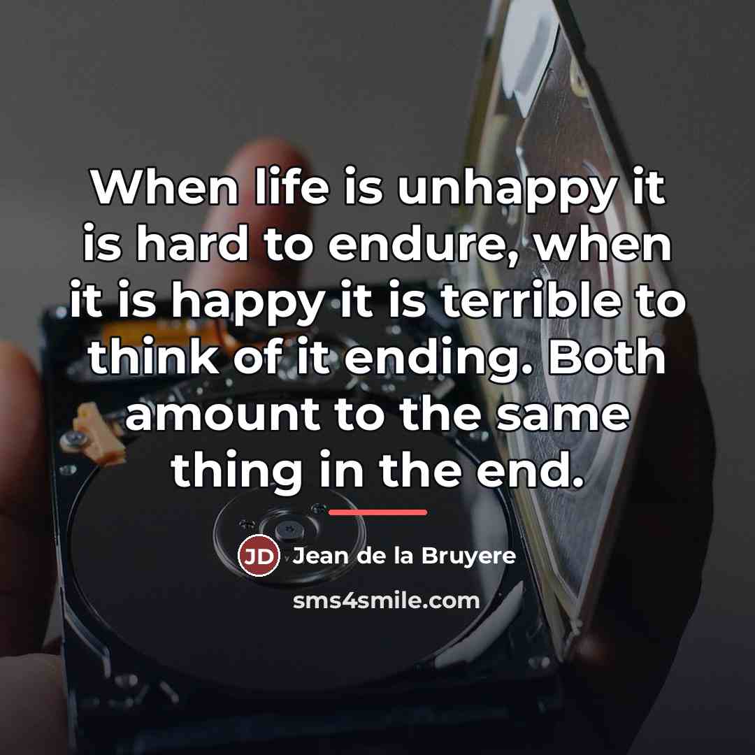 “When life is unhappy it is hard to endure, when…” quote by Jean de la Bruyere