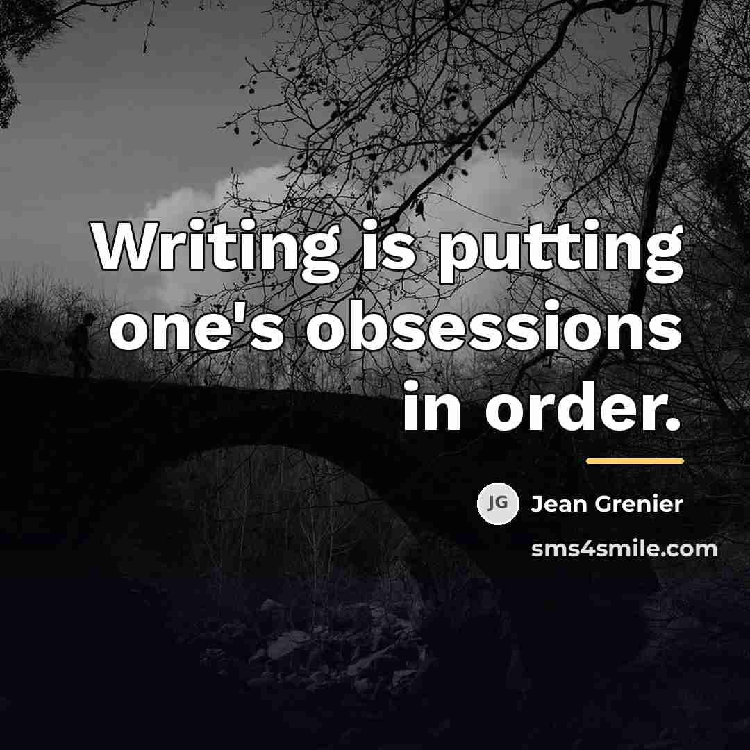 “Writing is putting one's obsessions in order.…” quote by Jean Grenier