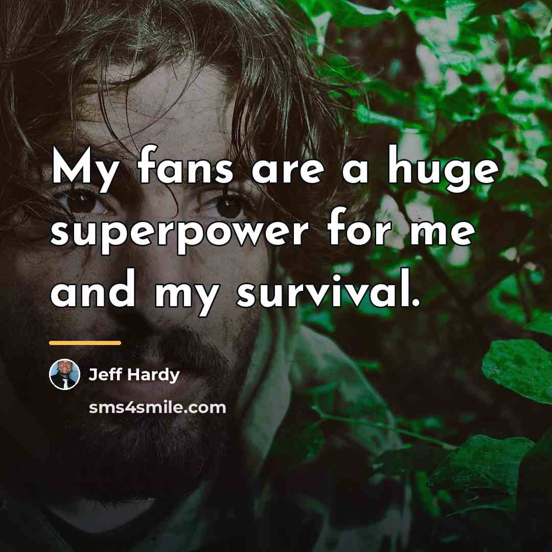 “My fans are a huge superpower for me and my…” quote by Jeff Hardy