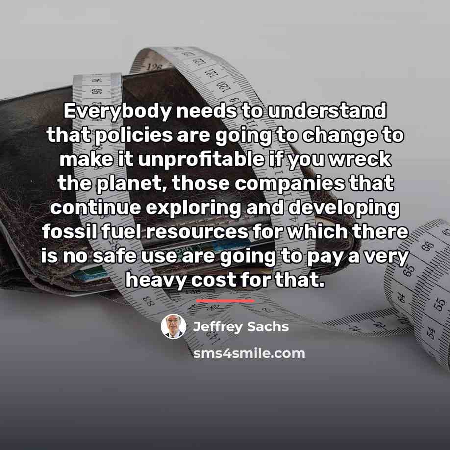 “Everybody needs to understand that policies are going to change…” quote by Jeffrey Sachs