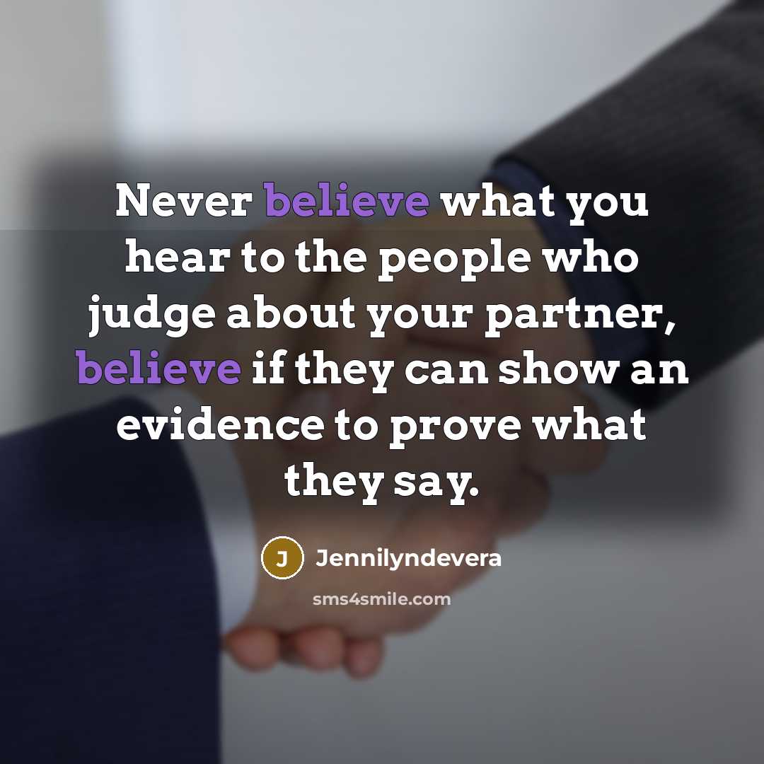 “Never believe what you hear to the people who judge about your partner, believe if they can show an evidence to prove what they say.” quote by Jennilyndevera