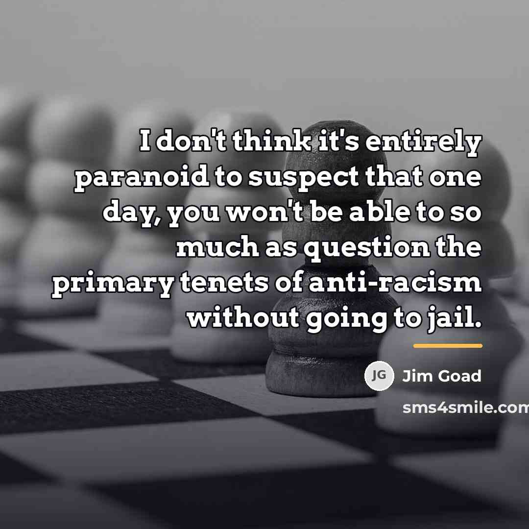 “I don't think it's entirely paranoid to suspect that one…” quote by Jim Goad