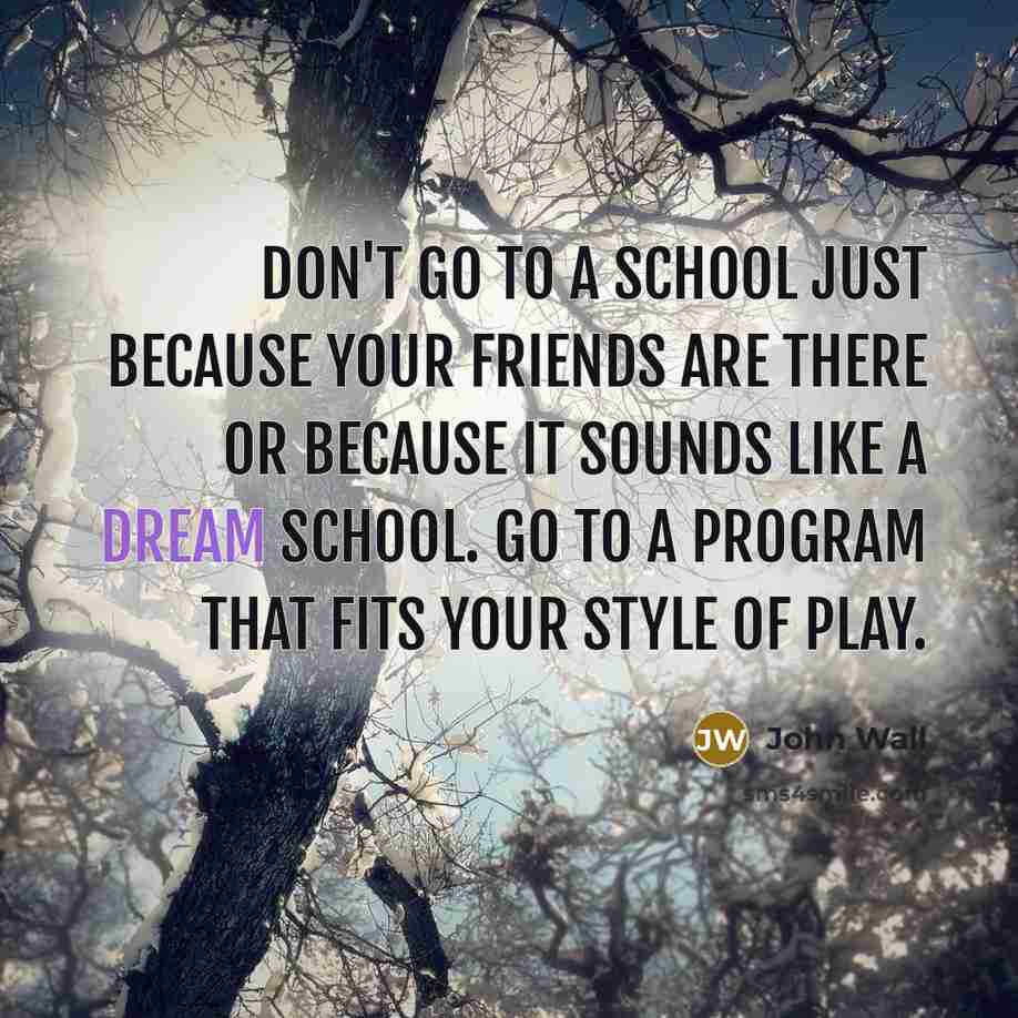 “Don't go to a school just because your friends are…” quote by John Wall