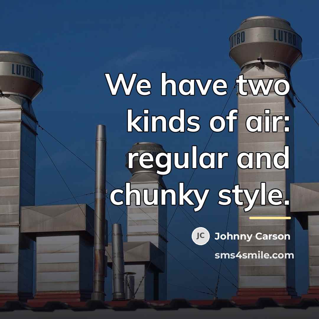 “We have two kinds of air: regular and chunky style.…” quote by Johnny Carson