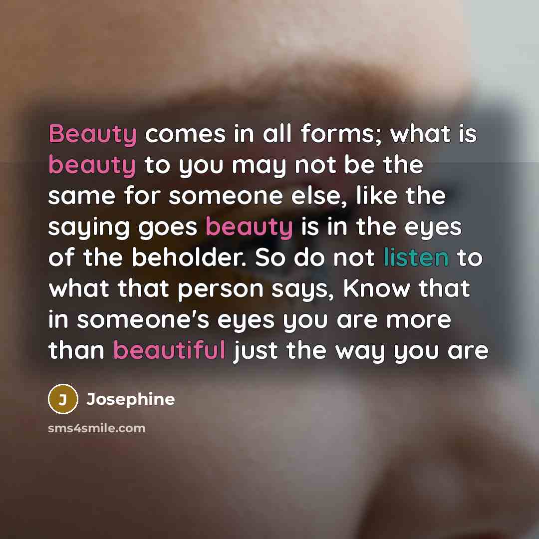 “Beauty comes in all forms; what is beauty to you…” quote by Josephine