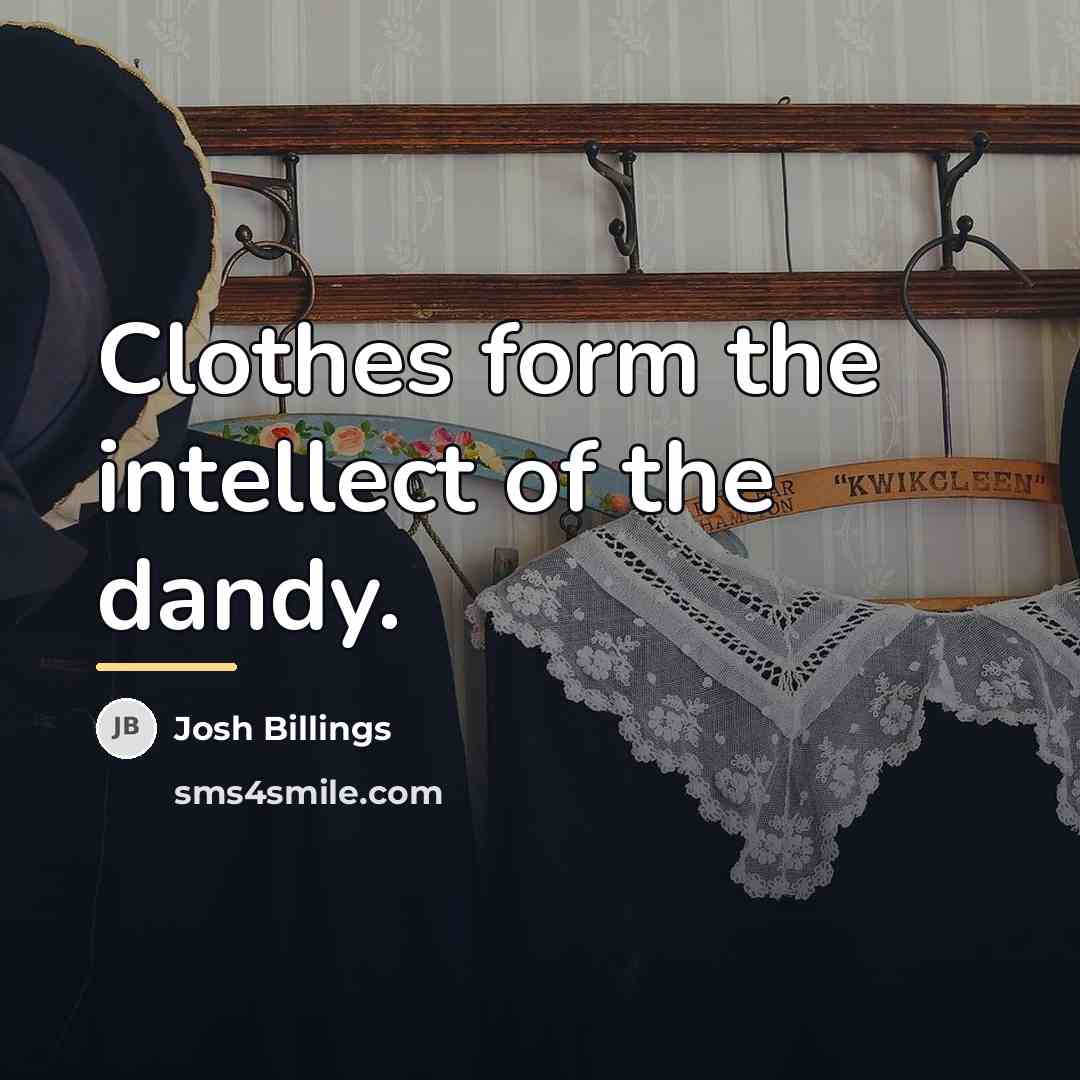 “Clothes form the intellect of the dandy.…” quote by Josh Billings