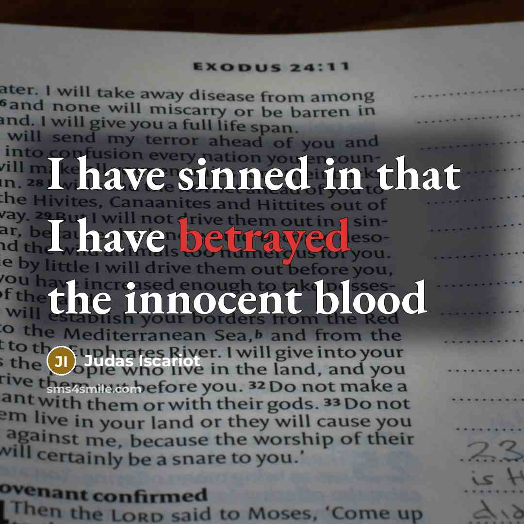 “I have sinned in that I have betrayed the innocent…” quote by Judas Iscariot