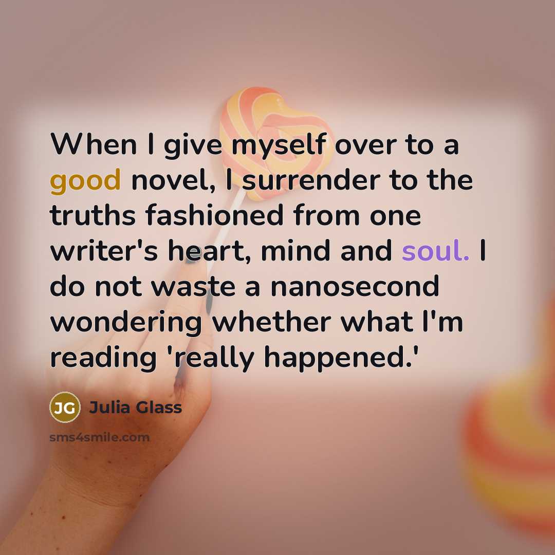 “When I give myself over to a good novel, I…” quote by Julia Glass