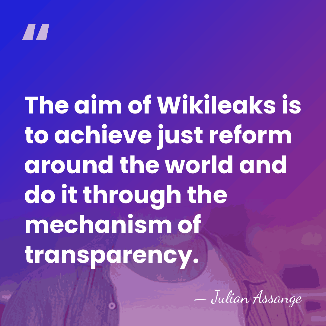 The aim of Wikileaks is to achieve just reform around the world&hellip; - Julian Assange