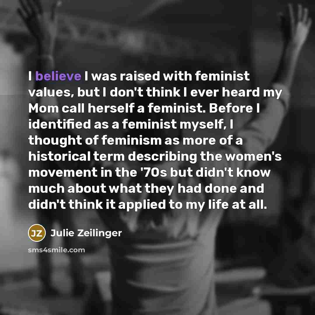 “I believe I was raised with feminist values, but I…” quote by Julie Zeilinger