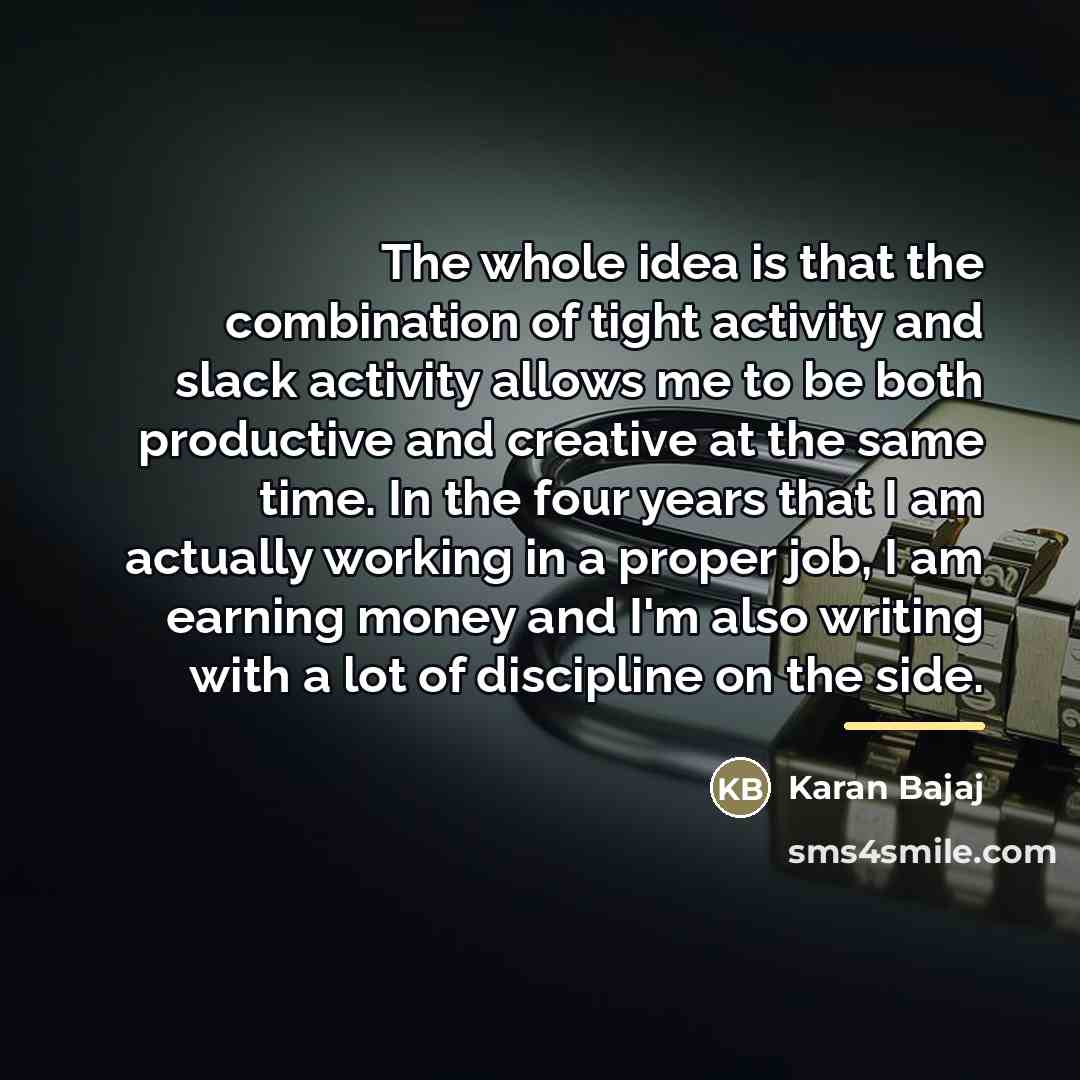“The whole idea is that the combination of tight activity…” quote by Karan Bajaj