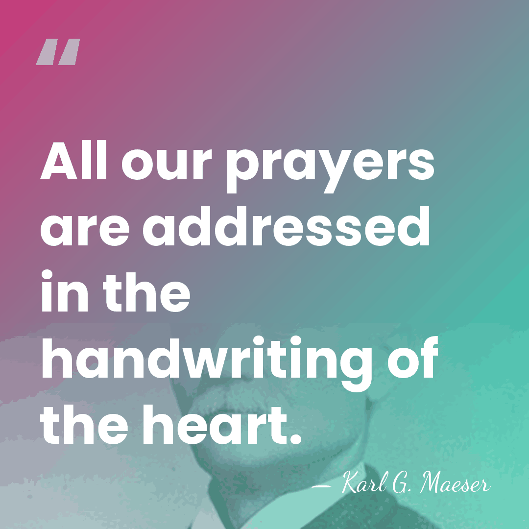 All our prayers are addressed in the handwriting of the heart. - Karl G. Maeser