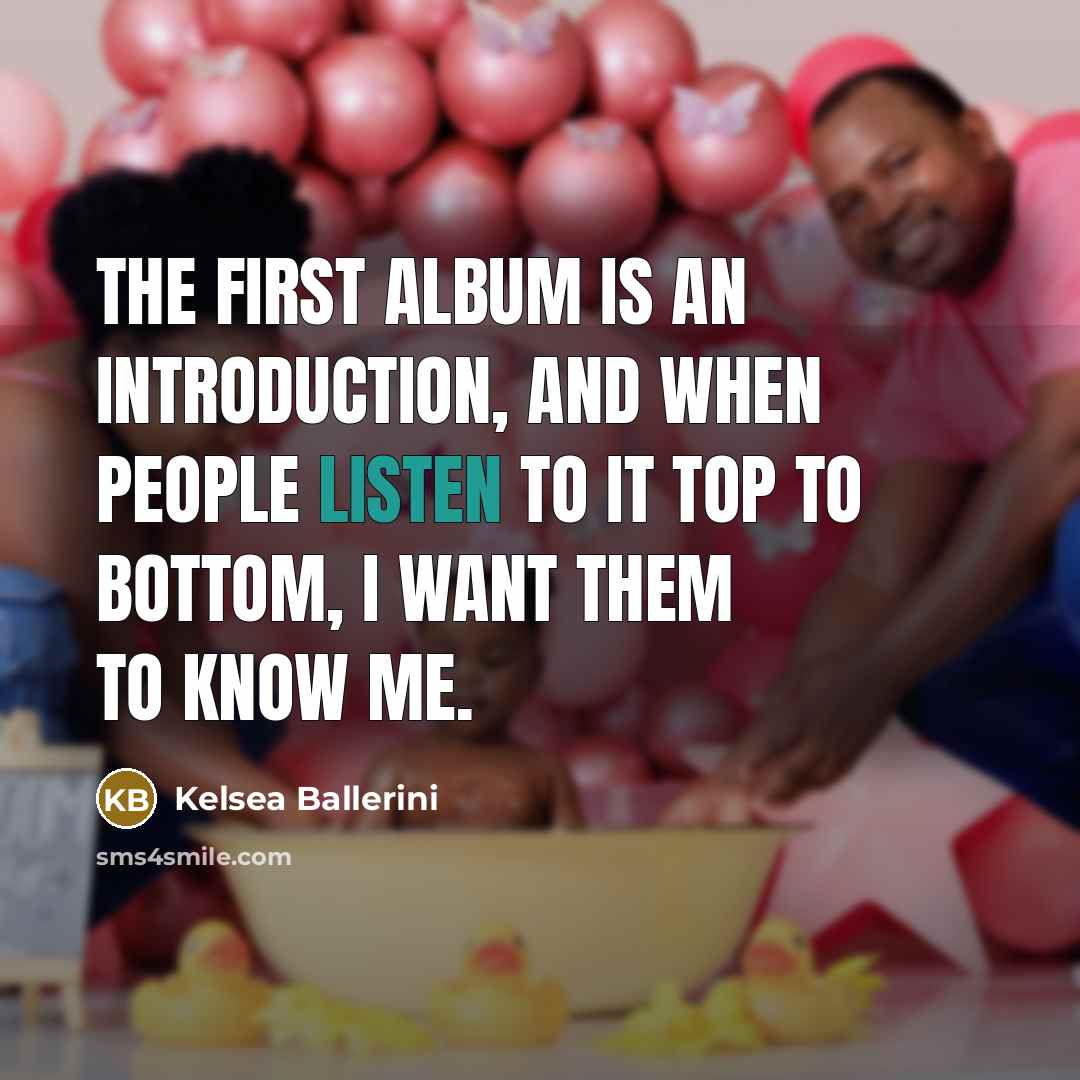 “The first album is an introduction, and when people listen…” quote by Kelsea Ballerini