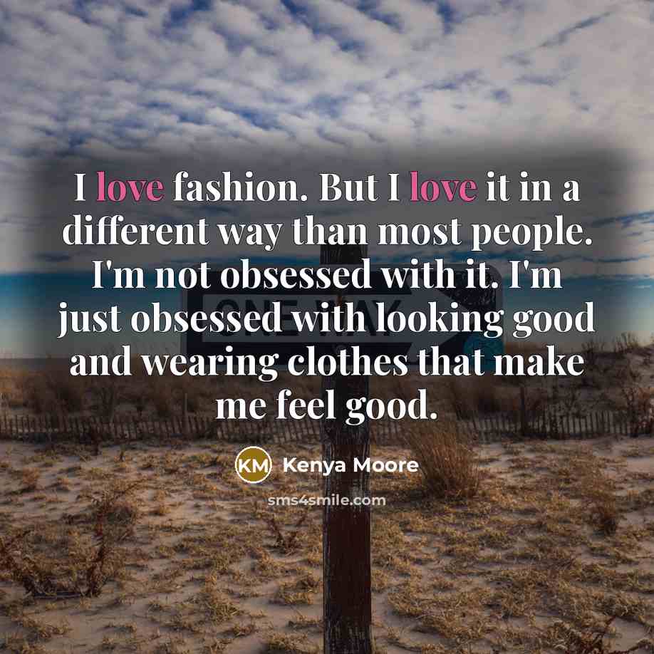 “I love fashion. But I love it in a different…” quote by Kenya Moore